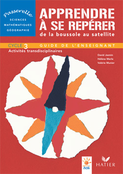 Passerelle - Apprendre à se repérer de la boussole au satellite - Cycle 3, Guide de l'enseignant