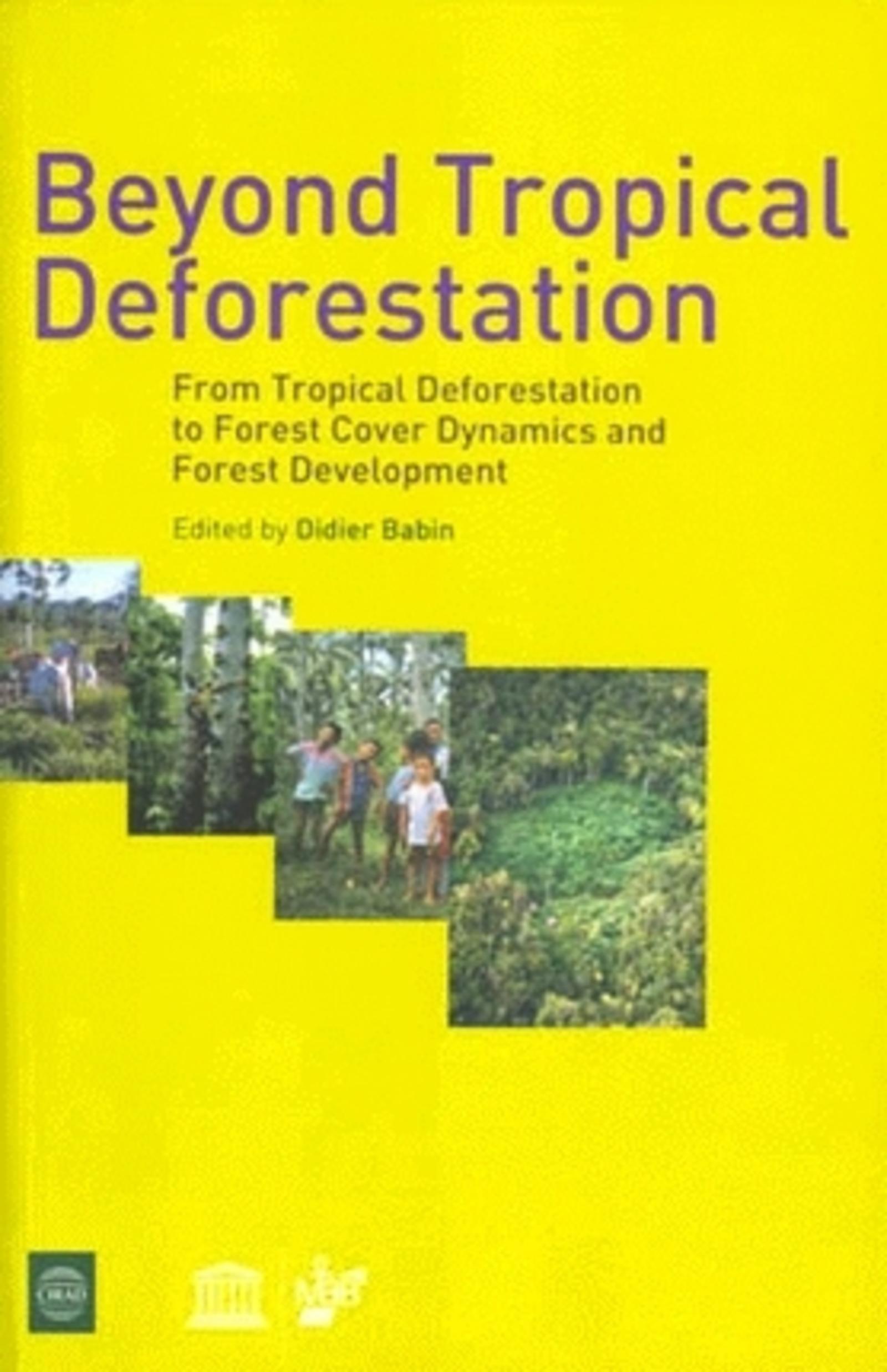 BEYOND TROPICAL DEFORESTATION - DE LA DEFORESTATION TROPICALE AUX DYNAMIQUES FOR
