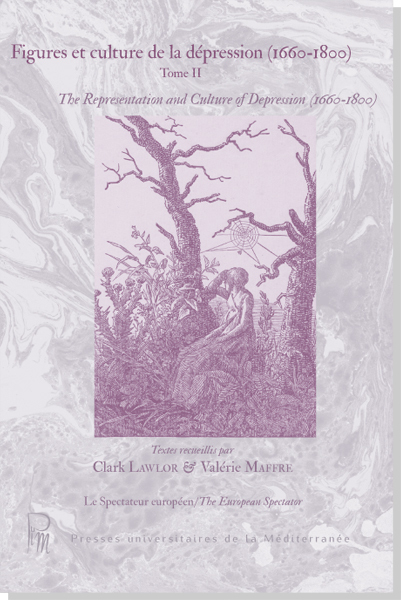 Figures et culture de la dépression (1660-1800) Tome II The Representation and Culture of Depression