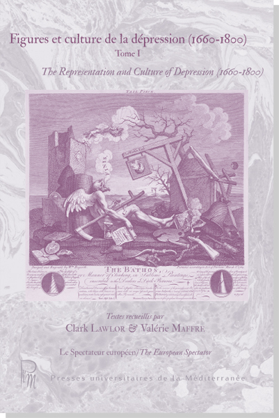 Figures et culture de la dépression (1660-1800) Tome I The Representation and Culture of Depression