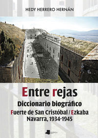 ENTRE REJAS - DICCIONARIO BIOGRAFICO. FUERTE DE SAN CRISTOBAL/EZKABA. NAVARRA, 1934-1945