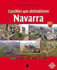CASTILLOS QUE DEFENDIERON NAVARRA I - DE LAGUARDIA A FOIX, DEL MONCAYO A BAJA NAVARRA