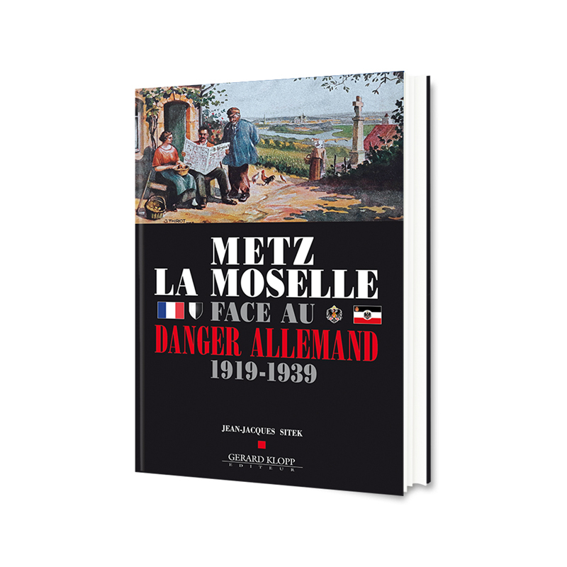 Metz La Moselle face au Danger Allemand 1919-1939