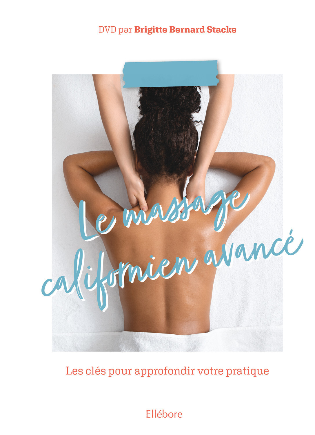 Le massage californien avancé (livre + DVD) - Les clés pour approfondir votre pratique