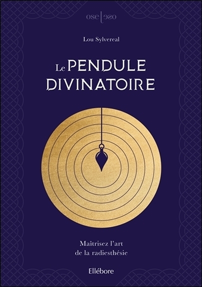 Le pendule divinatoire - Maîtrisez l'art de la radiesthésie