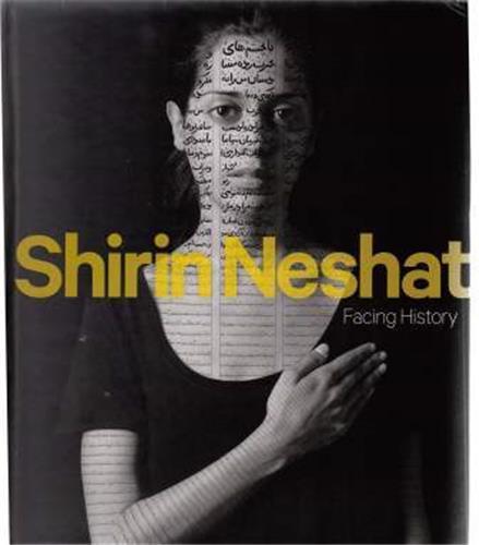 Shirin Neshat Facing History /anglais