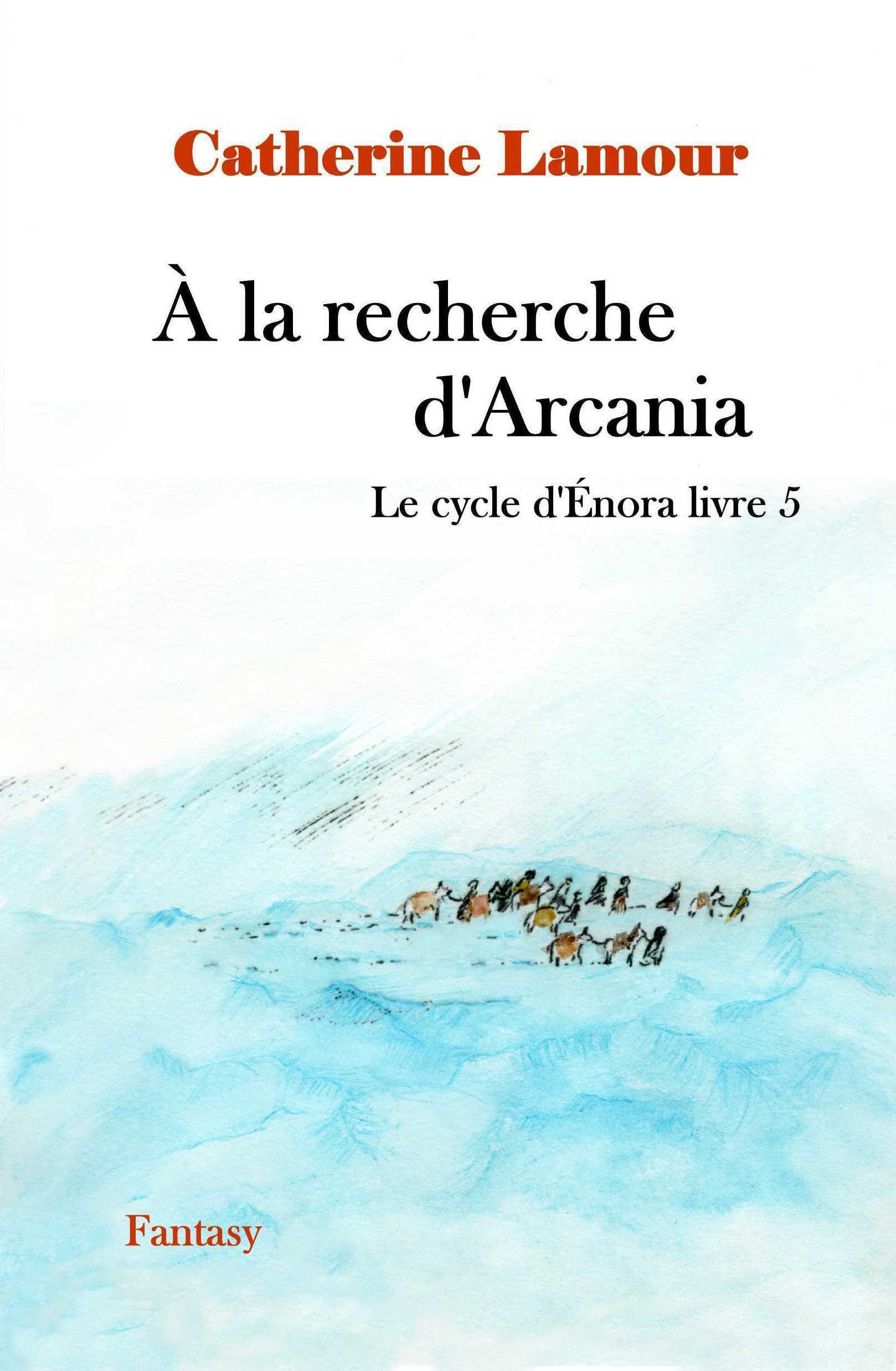 À la recherche d'Arcania, le cycle d'Énora livre 5