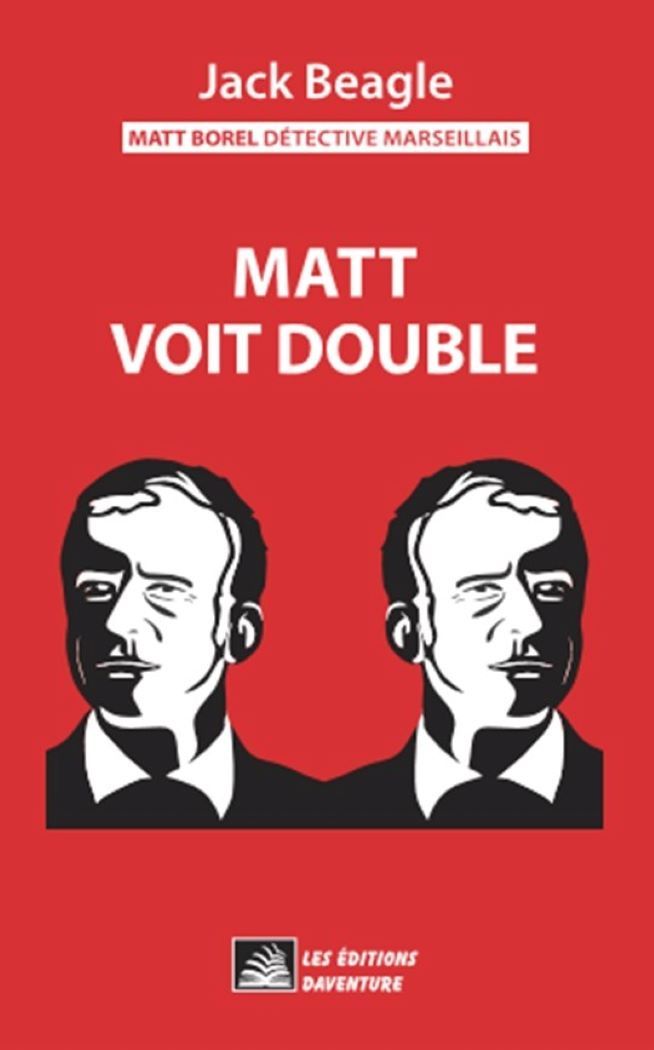 Matt Borel détective marseillais 6 : Matt voit double