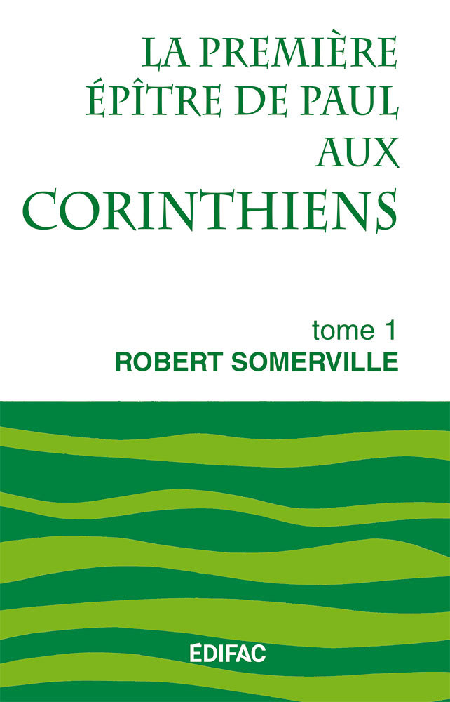La première épître de Paul aux Corinthiens. Tome 1. Commentaire biblique CEB