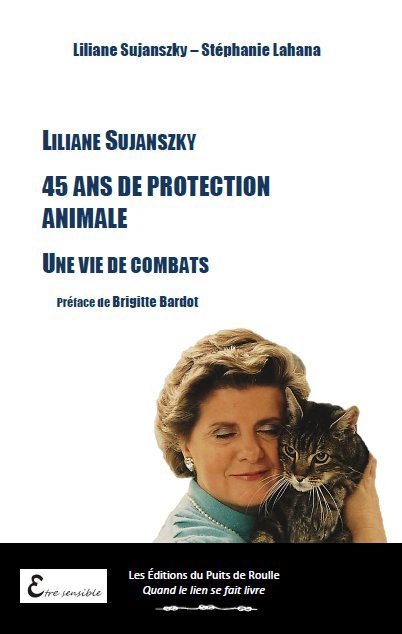 Liliane Sujanszky - 45 ans de protection animale - Une vie de combats