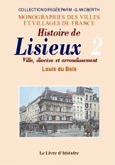 LISIEUX (HISTOIRE DE). VILLE, DIOCESE ET ARRONDISSEMENT. TOME II