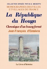 La République du Houga - chronique d'un bourg fermé