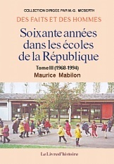 SOIXANTE ANNEES DANS LES ECOLES DE LA REPUBLIQUE. TOME III (1968-1994)