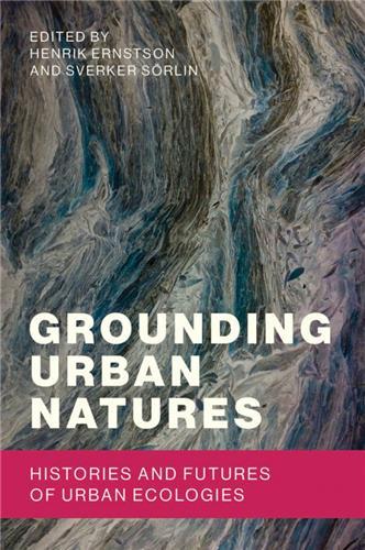 Grounding Urban Natures Histories and Futures of Urban Ecologies /anglais