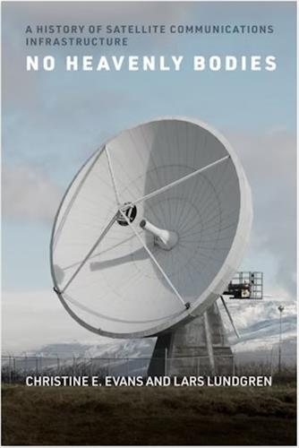 No Heavenly Bodies A History of Satellite Communication Infrastructures /anglais