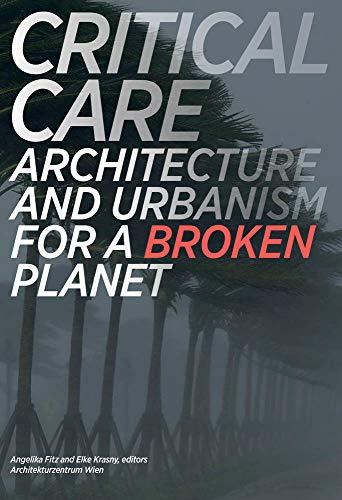 Critical Care : Architecture and Urbanism for a Broken Planet /anglais