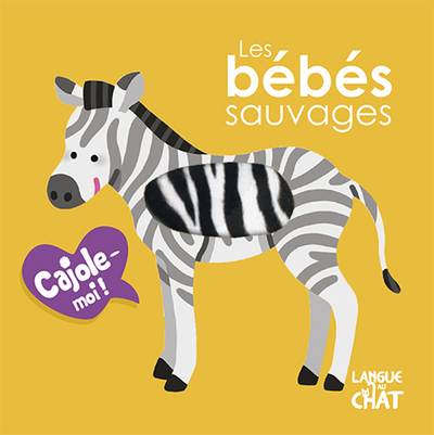 Les bébés sauvages Cajole-moi !