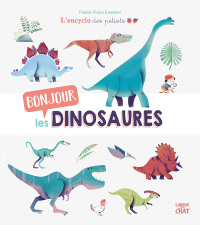 Bonjour les dinosaures L'encyclo des petiots