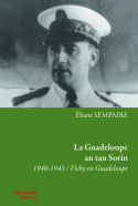 LA GUADELOUPE AN TAN SORIN. 1940-1943 - VICHY EN GUADELOUPE