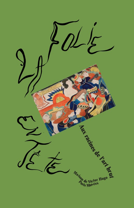 Folie en tete, l'invention de l'art des fous (La)