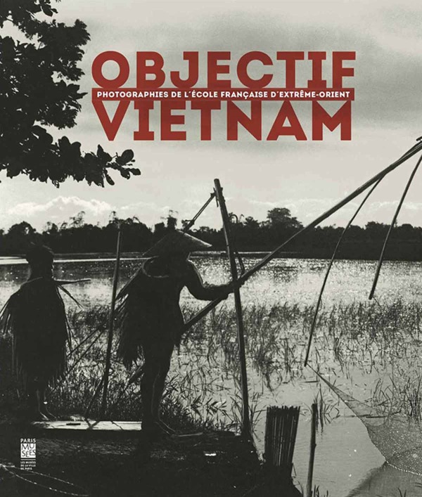 OBJECTIF VIETNAM / PHOTOGRAPHIES DE L'ECOLE FRANCAISE D'EXTREME-ORIENT