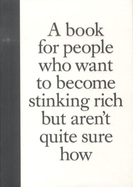A Book for People Who Want to Become Stinking Rich
