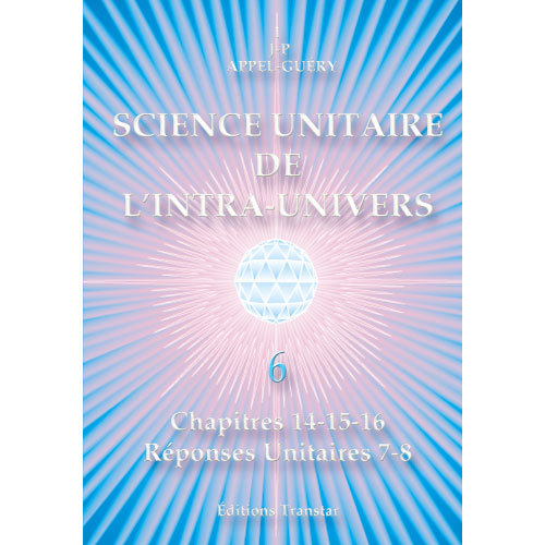 Science Unitaire de l'Intra-Univers 6