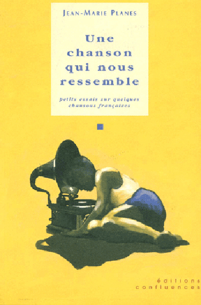 Une chanson qui nous ressemble - petits essais sur quelques chansons françaises