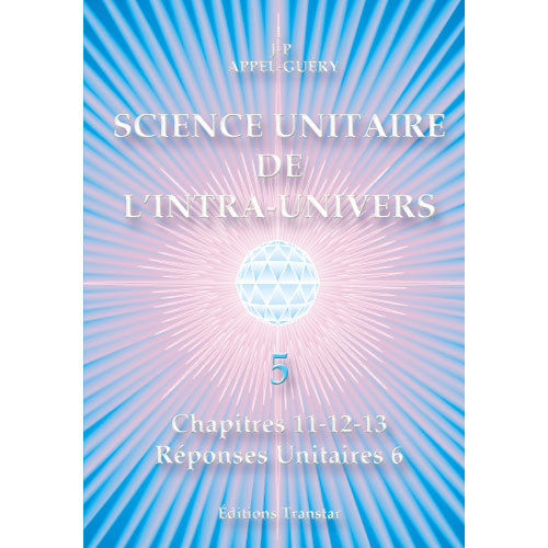 Science Unitaire de l'Intra-Univers 5