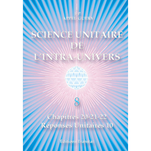 Science Unitaire de l'Intra-Univers 8