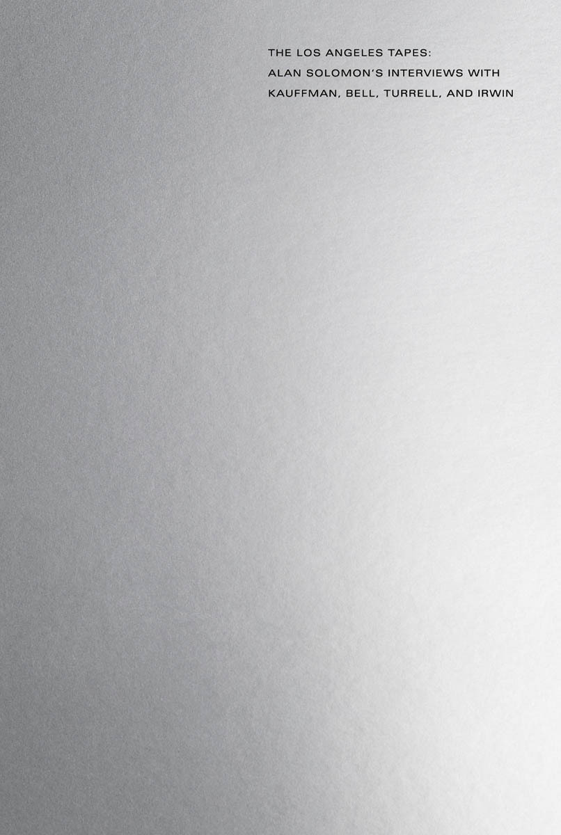 The Los Angeles Tapes: Alan Solomon's Interviews with Kauffman, Bell, Turrell, and Irwin /anglais