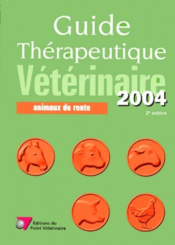 GUIDE THERAPEUTIQUE VETERINAIRE ANIMAUX DE RENTE 2004 - 2EME EDITION