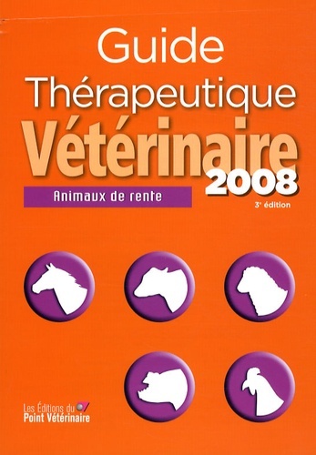 GUIDE THERAPEUTIQUE VETERINAIRE ANIMAUX DE RENTE 2008 3E ED