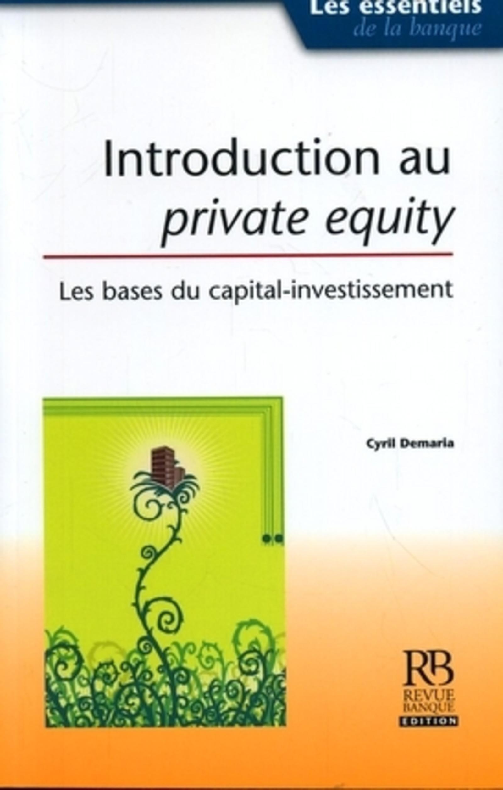 INTRODUCTION AU PRIVATE EQUITY . LES BASES DU CAPITAL - INVESTISSEMENT