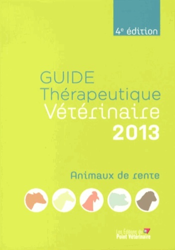 GUIDE THERAPEUTIQUE VETERINAIRE ANIMAUX DE RENTE 2013 4E ED