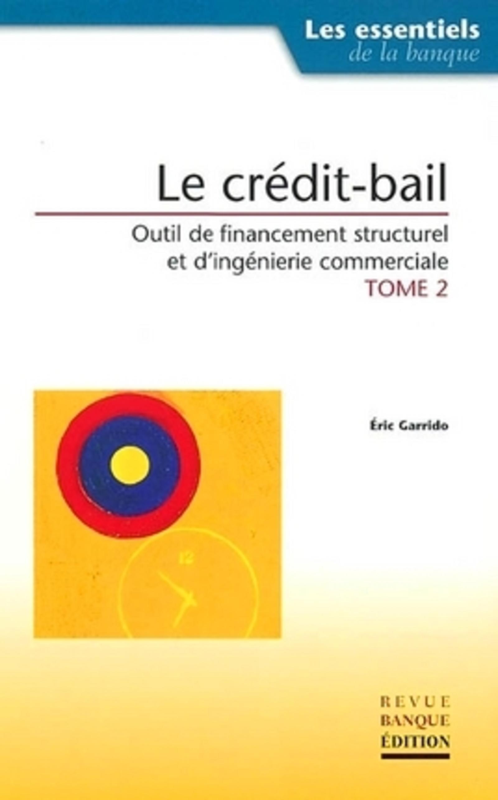 LE CREDIT BAIL OUTIL DE FINANCEMENT STRCTUREL ET D'INGENIERIE COMMERCIALE TOME2