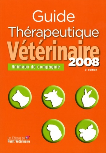 GUIDE THERAPEUTIQUE VETERINAIRE DES ANIMAUX DE COMPAGNIE 2008 - 3EME EDITION