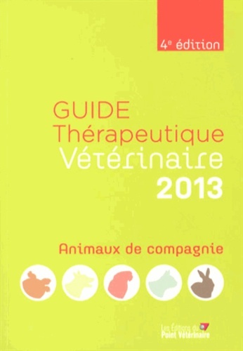 GUIDE THERAPEUTIQUE VETERINAIRE ANIMAUX DE CIE 2013 4E ED