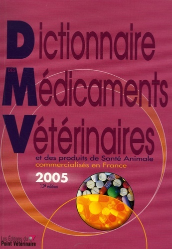 DICTIONNAIRE DES MEDICAMENTS VETERINAIRES 2005 - VERSION FRANCE