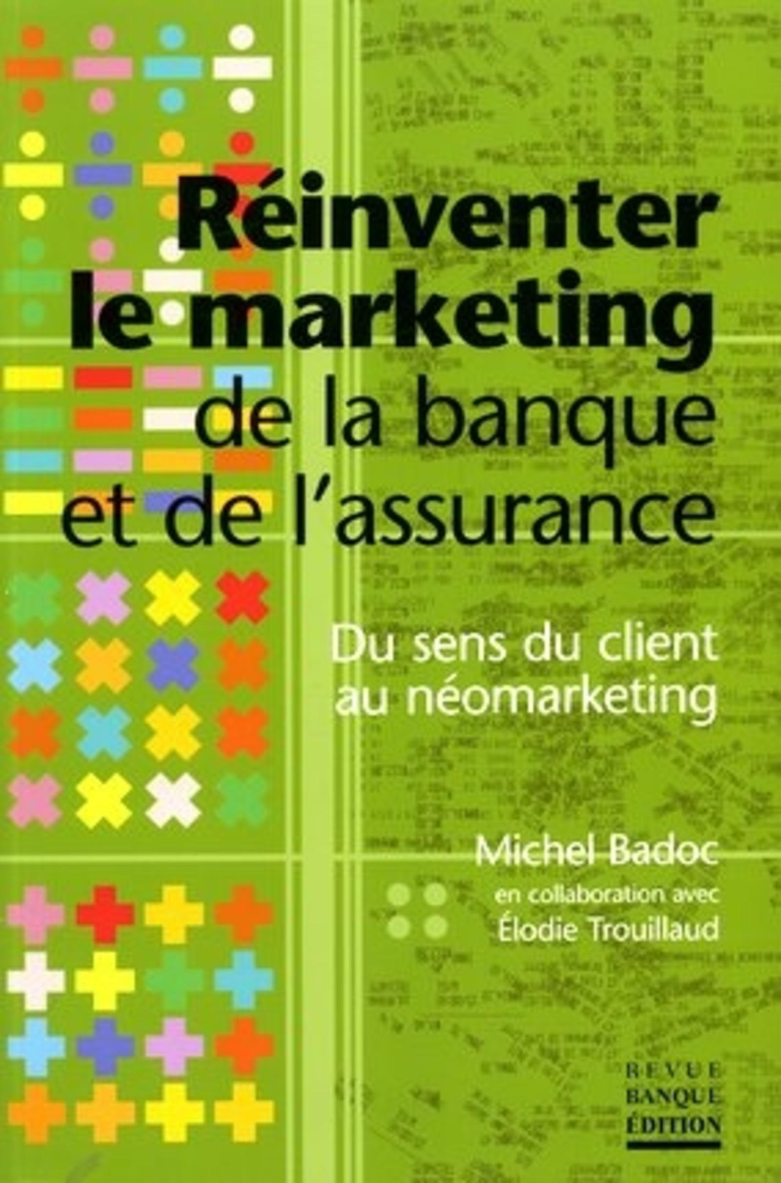 REINVENTER LE MARKETING-DE LA BANQUE ET DE L'ASSURANCE DU SENS DU CLIENT AU NEO