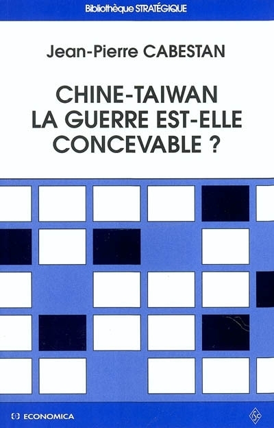 CHINE-TAIWAN : LA GUERRE EST-ELLE CONCEVABLE ?