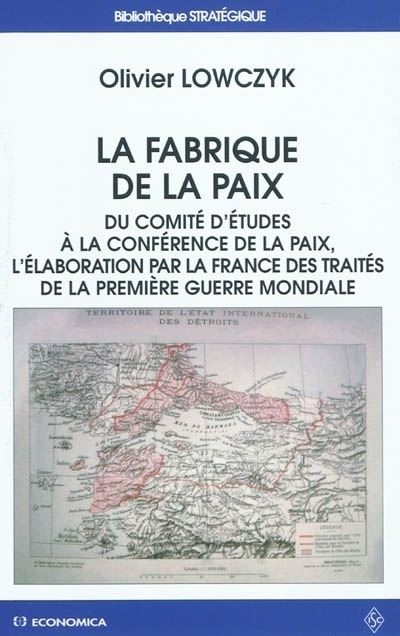 FABRIQUE DE LA PAIX. DU COMITE A LA CONFERENCE DE LA PAIX, L ELABORATION PAR LA FRANCE DES TRAIT