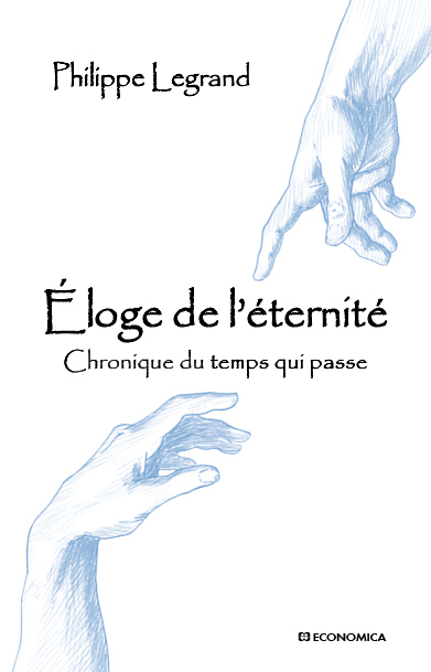 ELOGE DE L'ETERNITE - CHRONIQUE DU TEMPS QUI PASSE