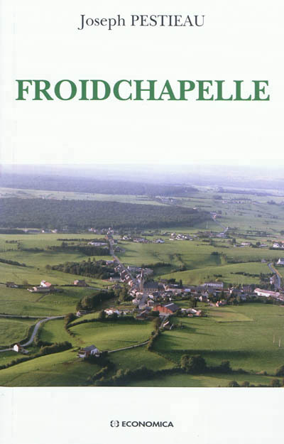 FROIDCHAPELLE (1900-1950) - UN VILLAGE ENTRE SAMBRE ET MEUSE
