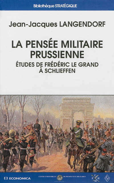 PENSEE MILITAIRE PRUSSIENNE - ETUDES DE FREDERIC LE GRAND A SCHLIEFFEN (LA)