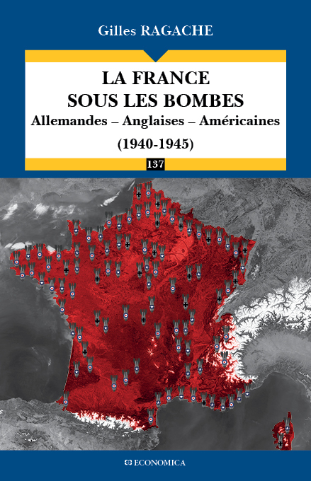 LA FRANCE SOUS LES BOMBES - ALLEMANDES, ANGLAISES, AMERICAINES (1940-1945)