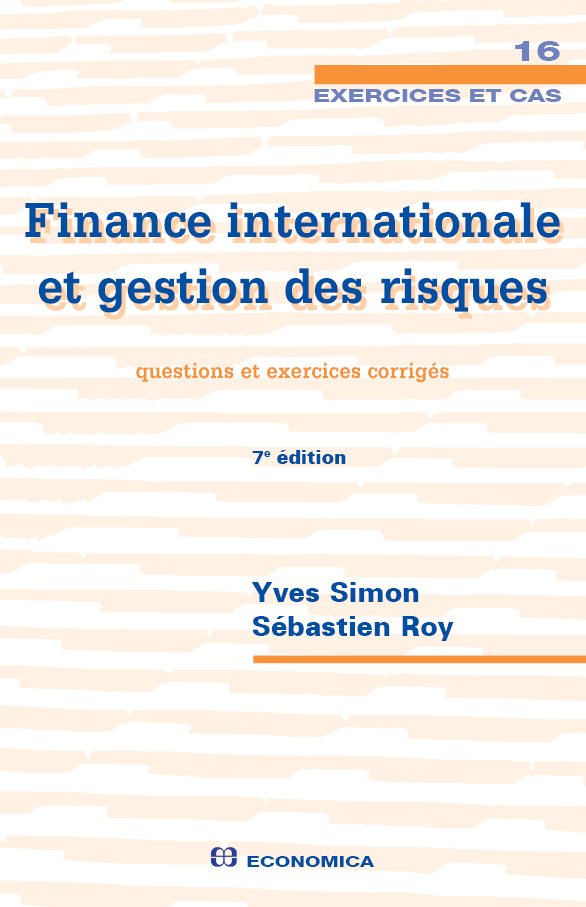 FINANCE INTERNATIONALE ET GESTION DES RISQUES , 7E ED. - QUESTIONS ET EXERCICES CORRIGES