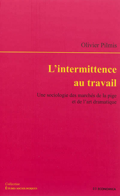 INTERMITTENCE AU TRAVAIL - UNE SOCIOLOGIE DES MARCHES DE LA PIGE ET DE L'ART (L')