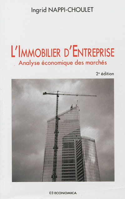 IMMOBILIER D'ENTREPRISE, 2E ED. - ANALYSE ECONOMIQUE DES MARCHES