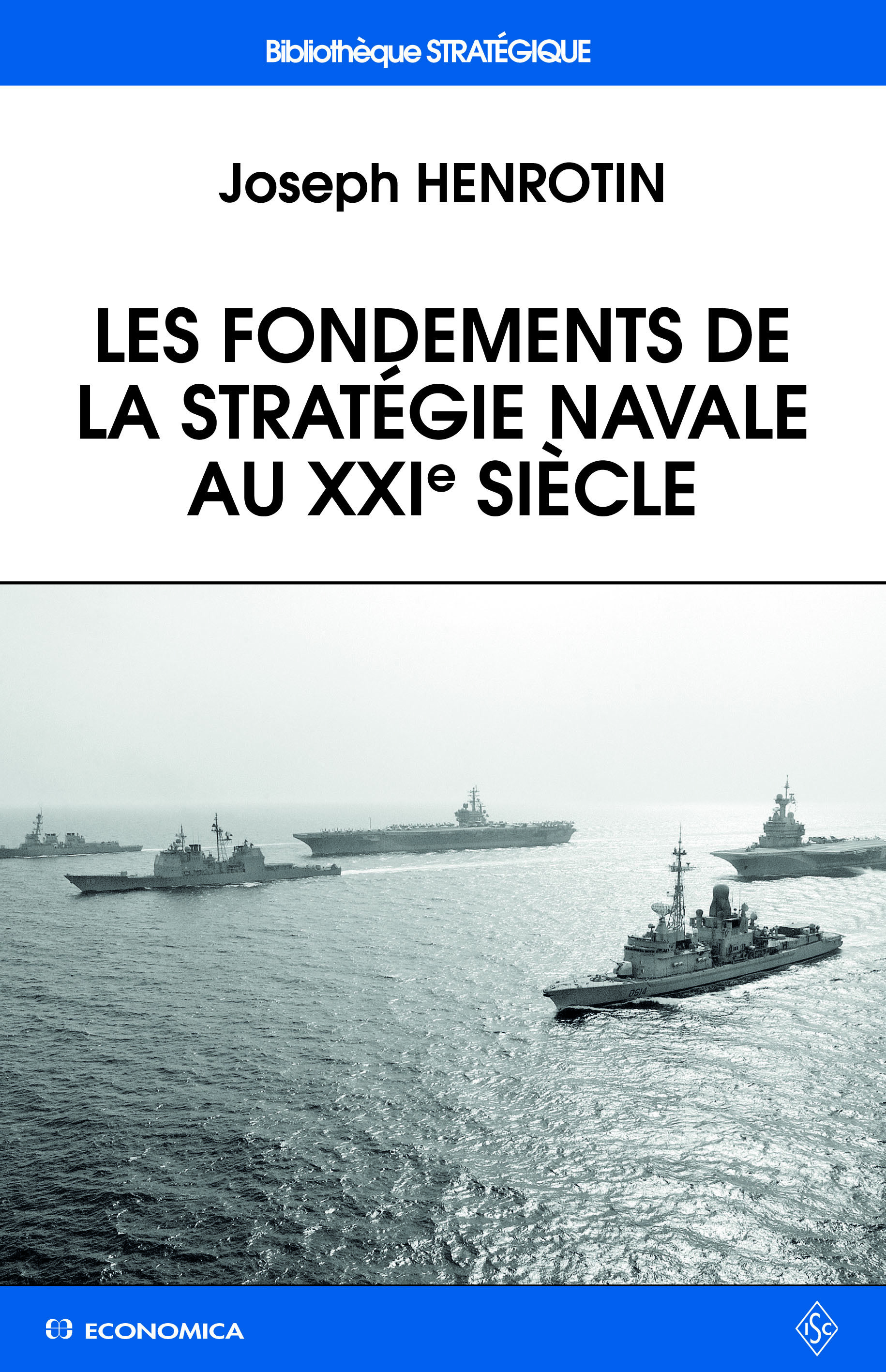 FONDEMENTS DE LA STRATEGIE NAVALE AU XXIE SIECLE (LES)